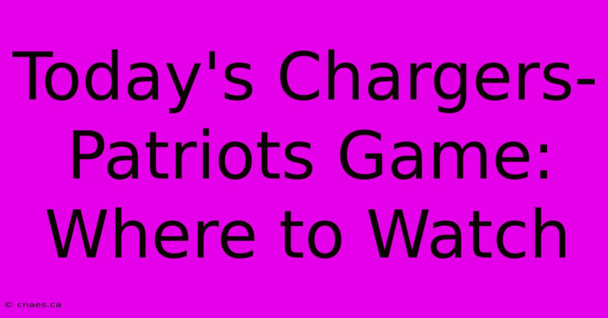 Today's Chargers-Patriots Game: Where To Watch