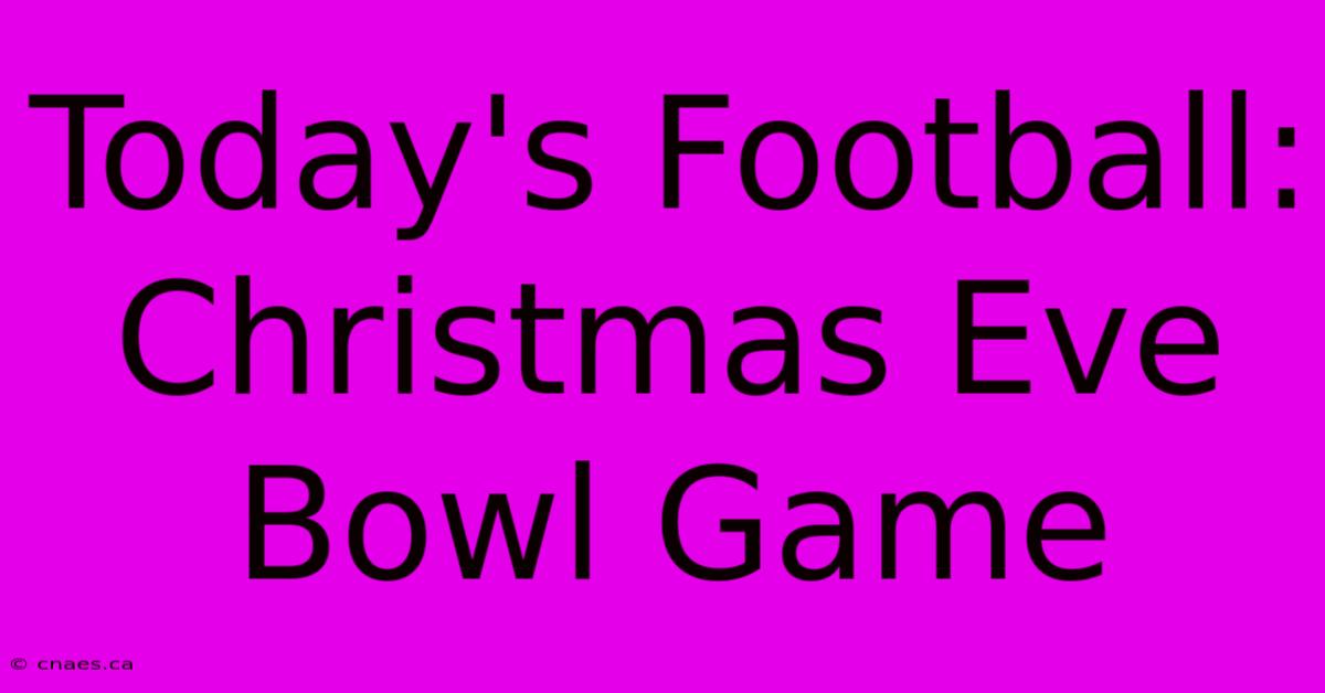 Today's Football: Christmas Eve Bowl Game