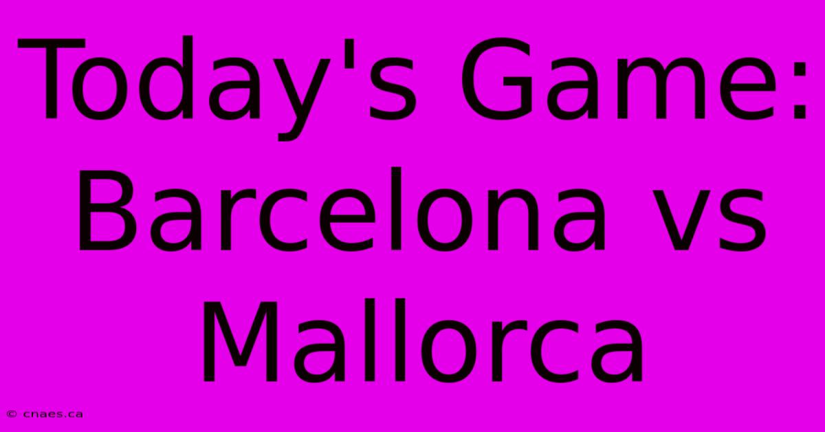 Today's Game: Barcelona Vs Mallorca