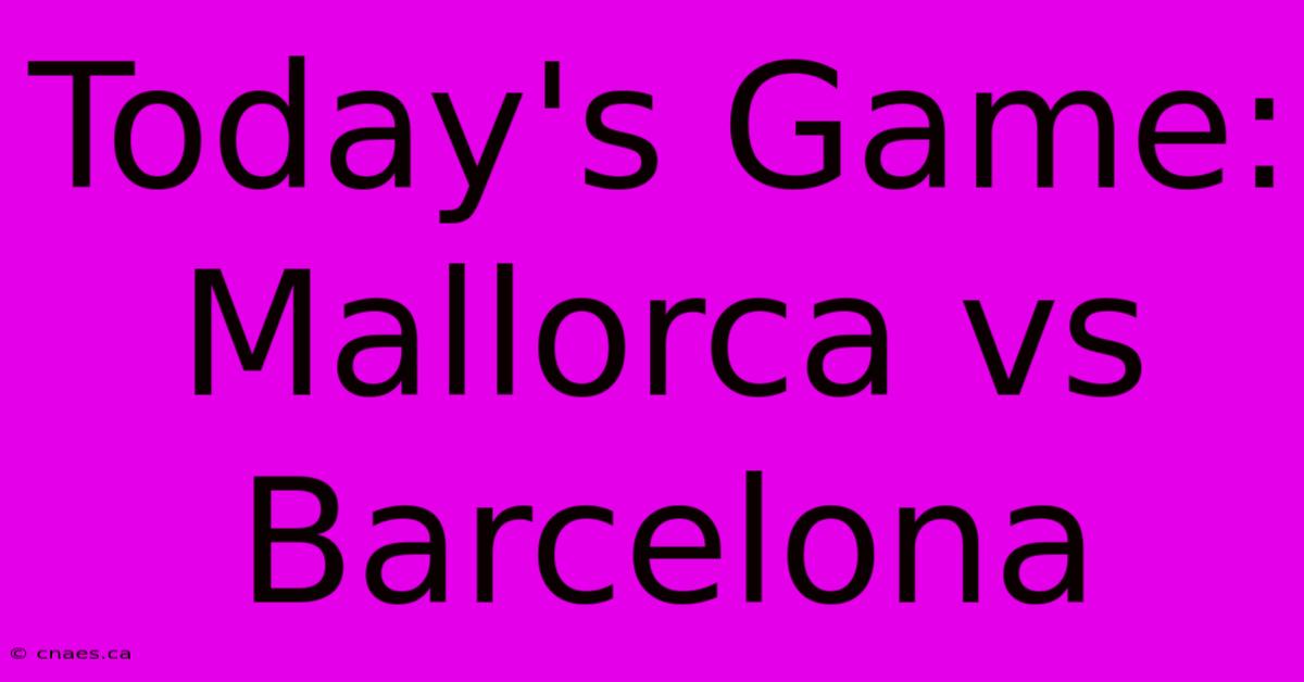 Today's Game: Mallorca Vs Barcelona