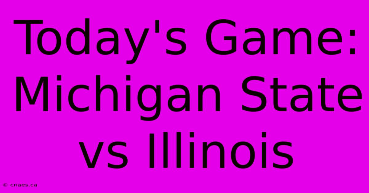 Today's Game: Michigan State Vs Illinois