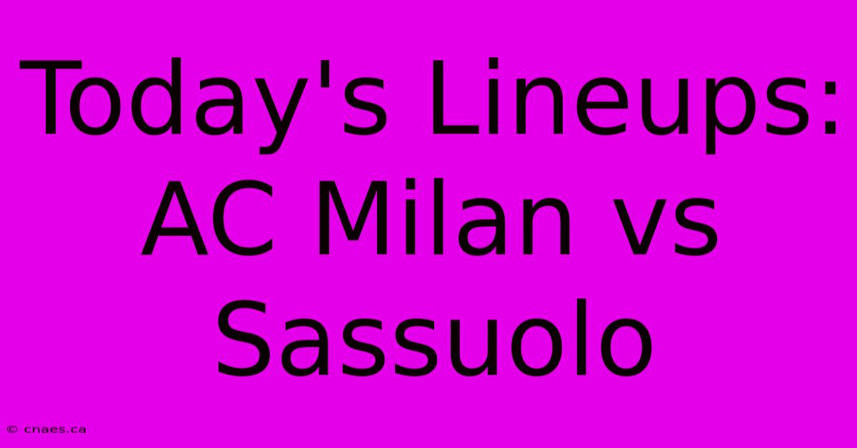 Today's Lineups: AC Milan Vs Sassuolo