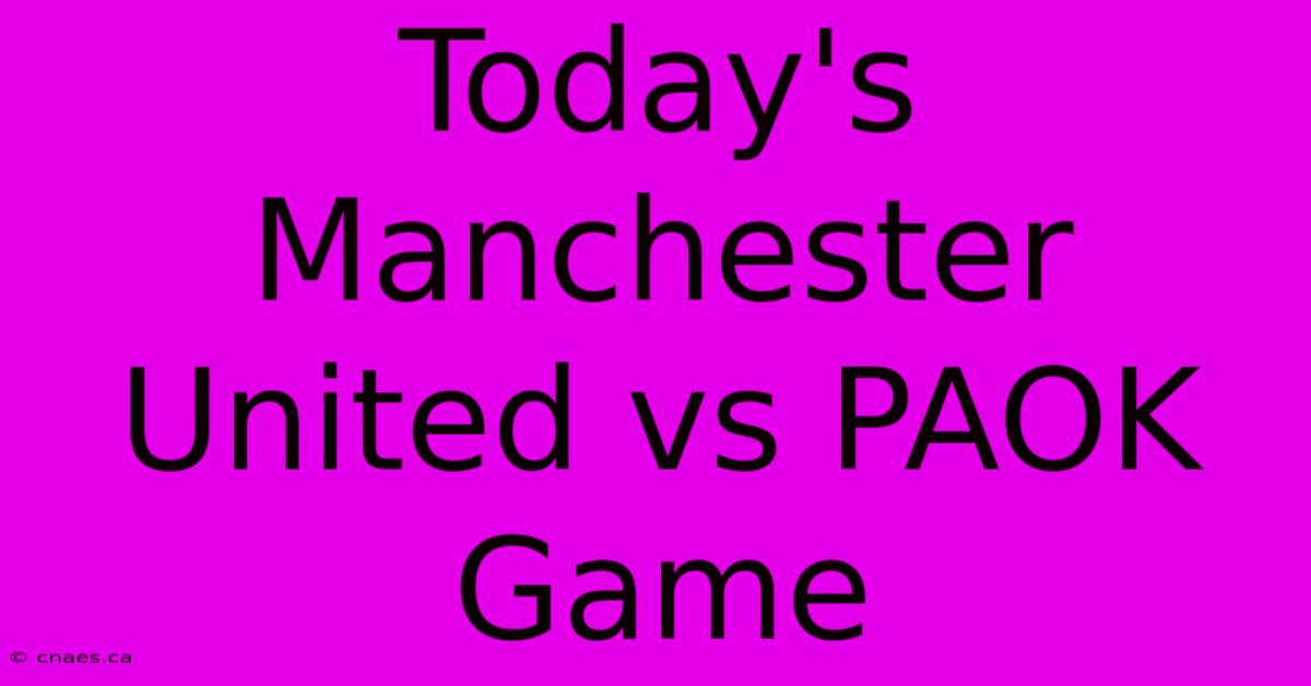 Today's Manchester United Vs PAOK Game 