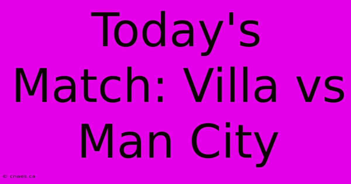 Today's Match: Villa Vs Man City