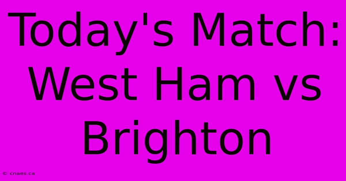 Today's Match: West Ham Vs Brighton