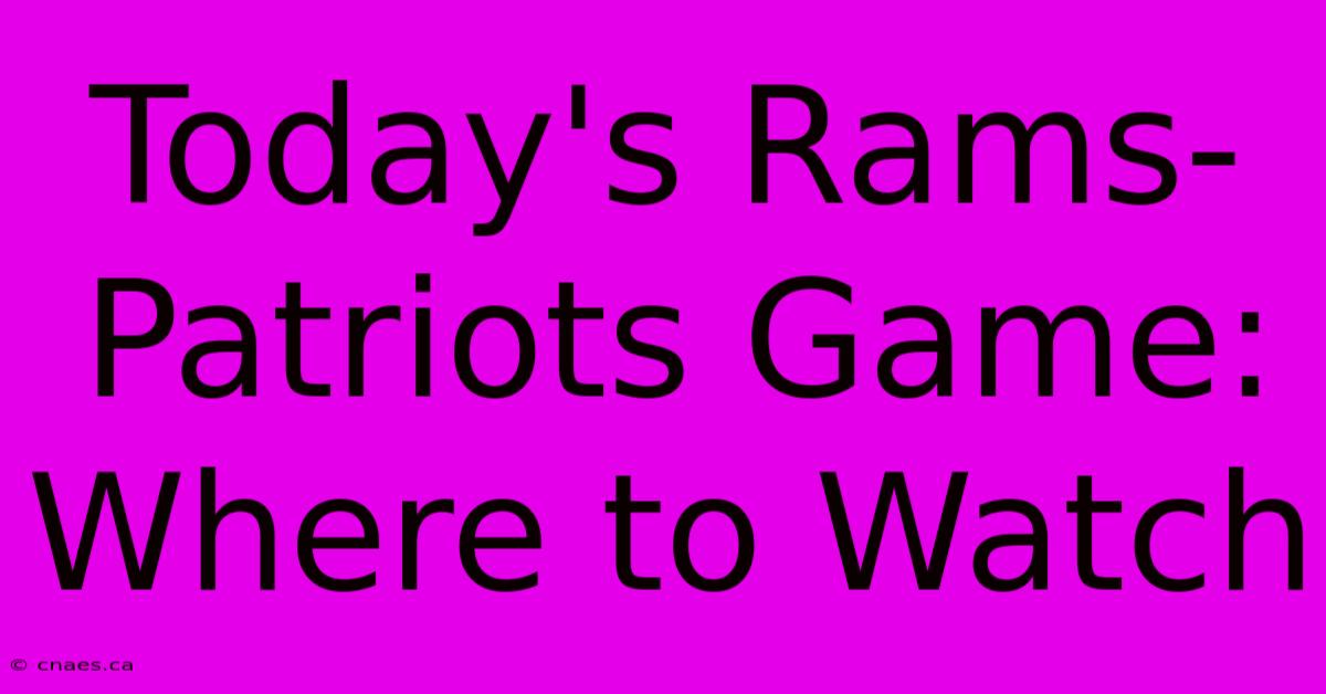 Today's Rams-Patriots Game: Where To Watch