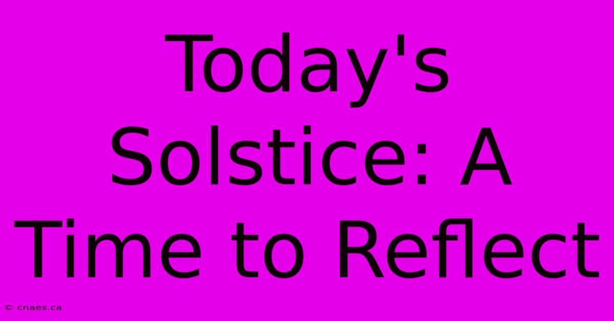 Today's Solstice: A Time To Reflect