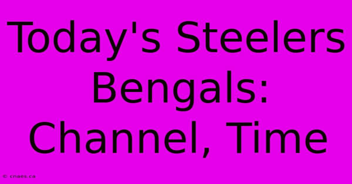 Today's Steelers Bengals: Channel, Time