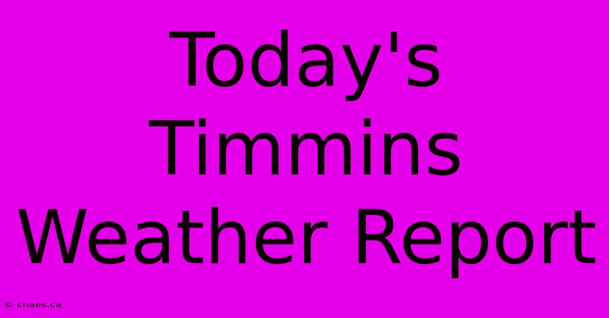 Today's Timmins Weather Report