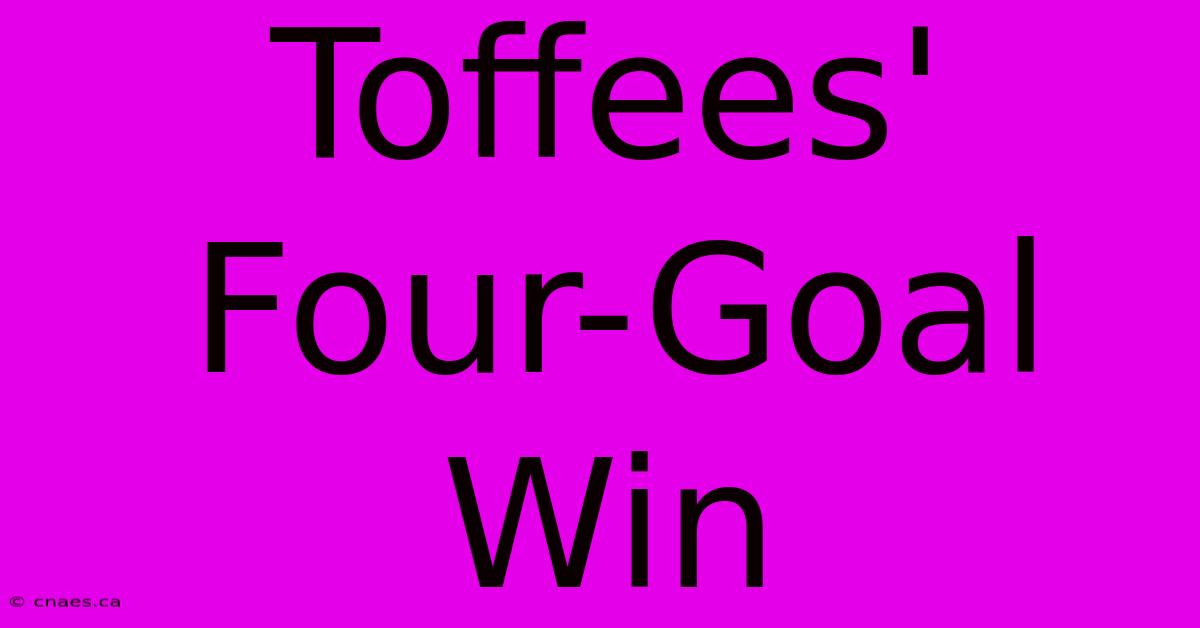 Toffees' Four-Goal Win