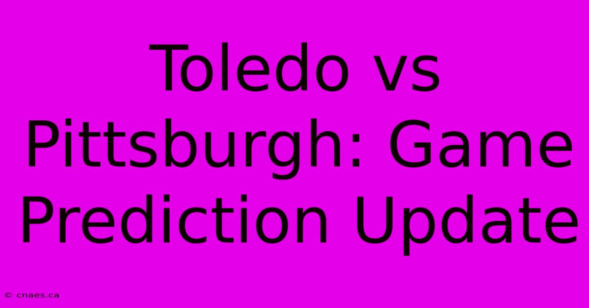 Toledo Vs Pittsburgh: Game Prediction Update