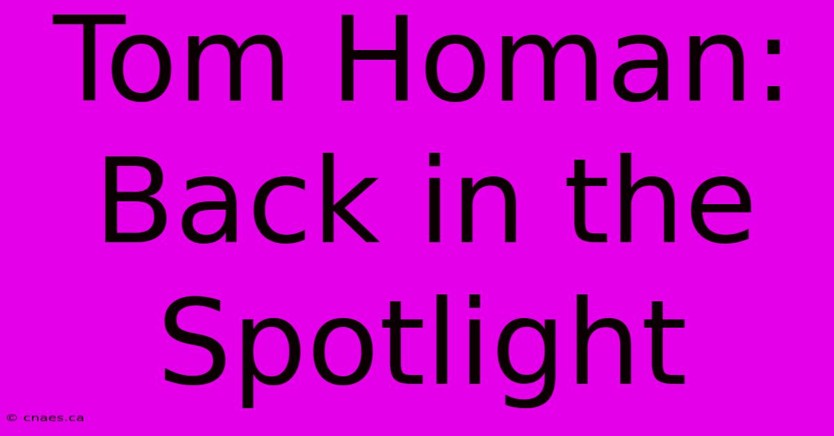 Tom Homan: Back In The Spotlight 