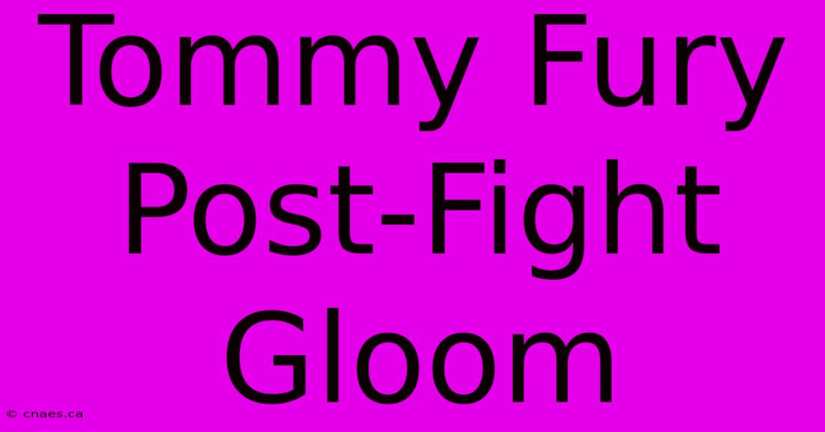 Tommy Fury Post-Fight Gloom