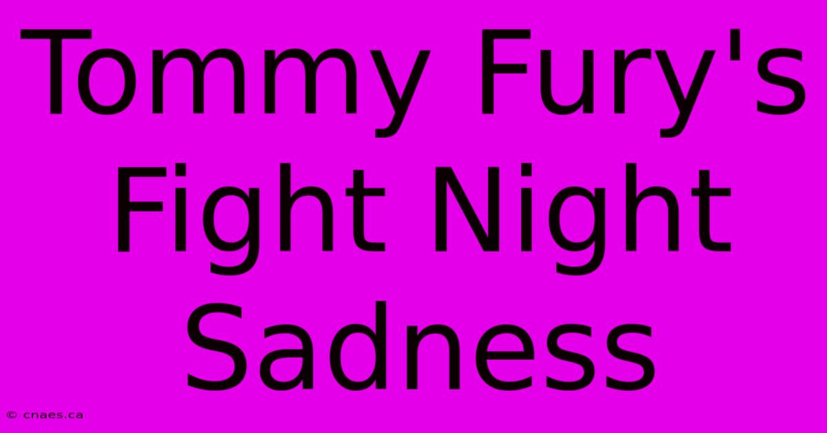 Tommy Fury's Fight Night Sadness