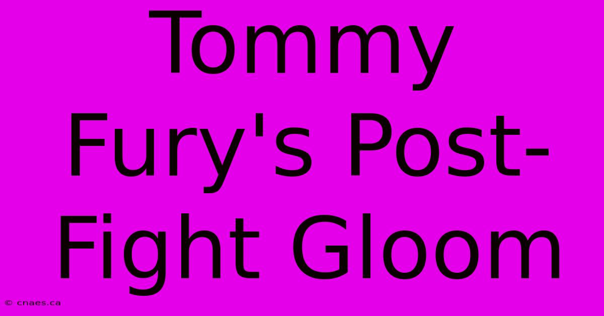 Tommy Fury's Post-Fight Gloom