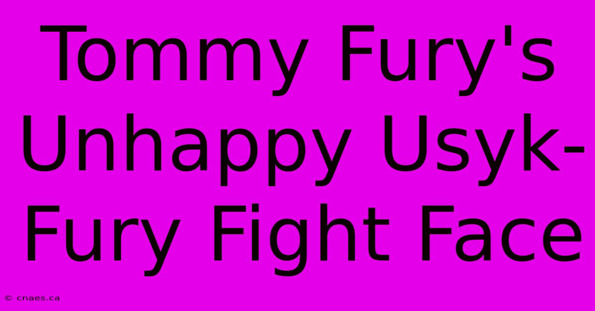 Tommy Fury's Unhappy Usyk-Fury Fight Face