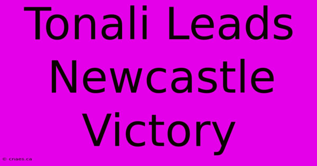 Tonali Leads Newcastle Victory