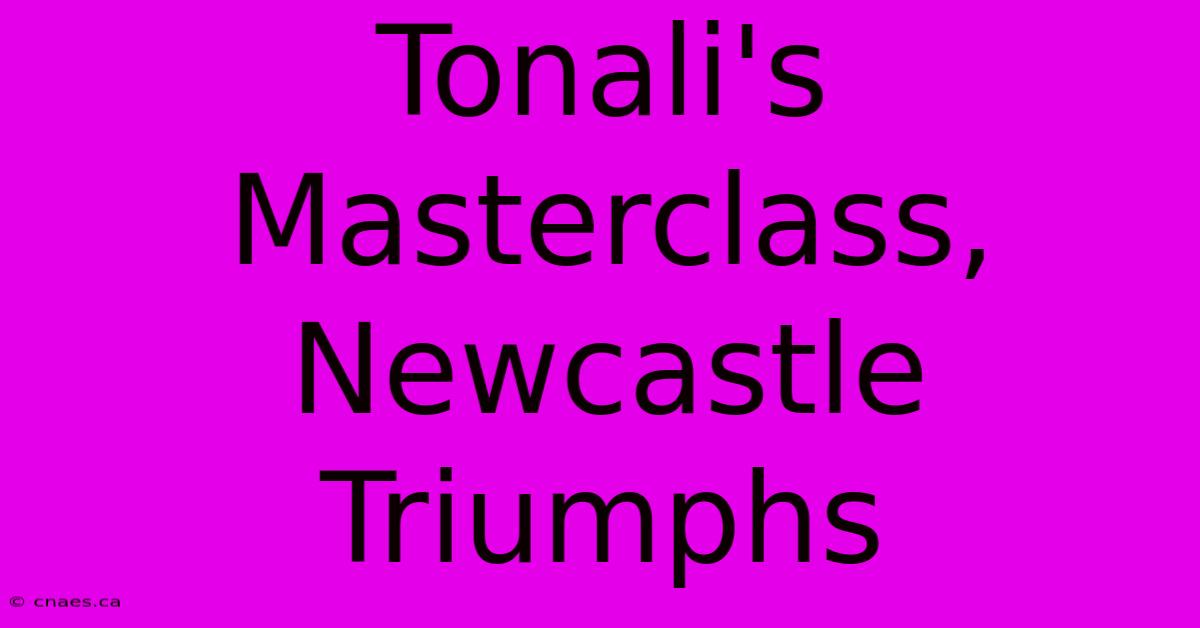 Tonali's Masterclass, Newcastle Triumphs