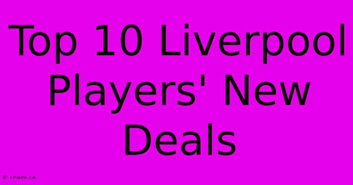 Top 10 Liverpool Players' New Deals