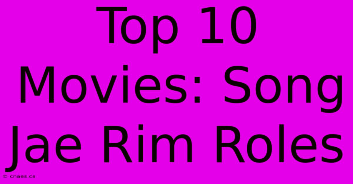 Top 10 Movies: Song Jae Rim Roles 