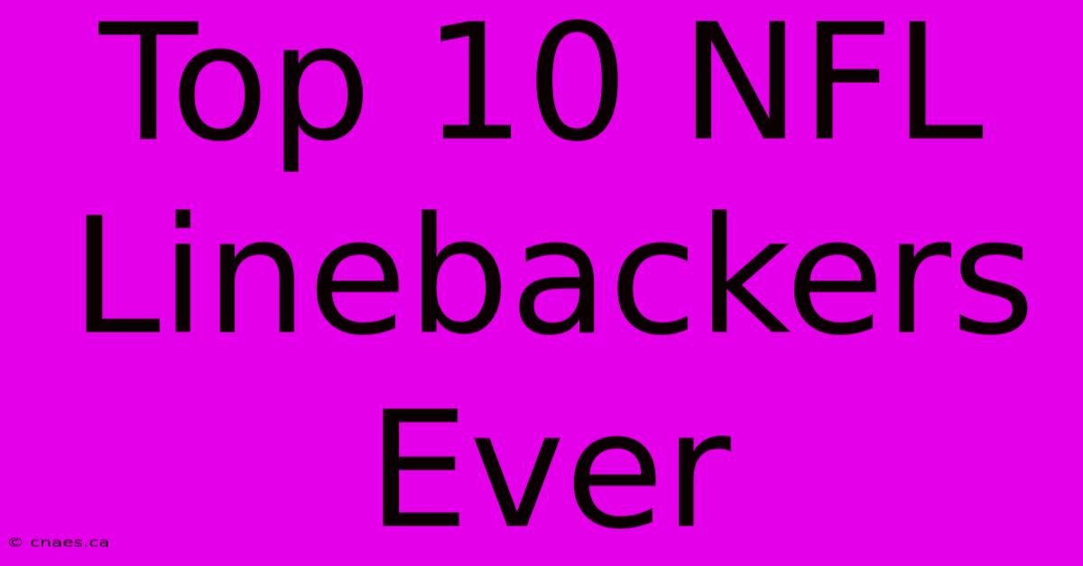 Top 10 NFL Linebackers Ever