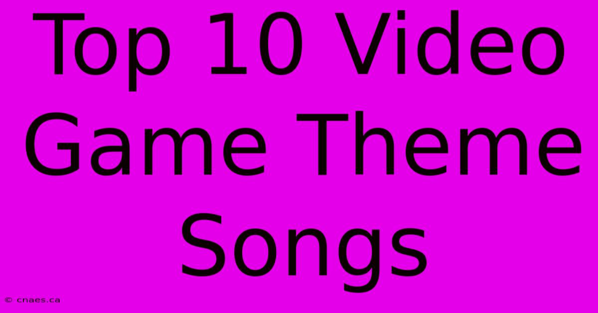 Top 10 Video Game Theme Songs