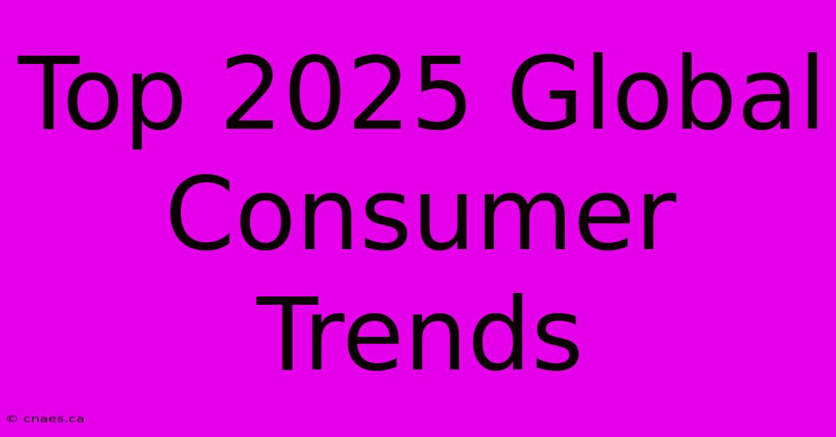 Top 2025 Global Consumer Trends