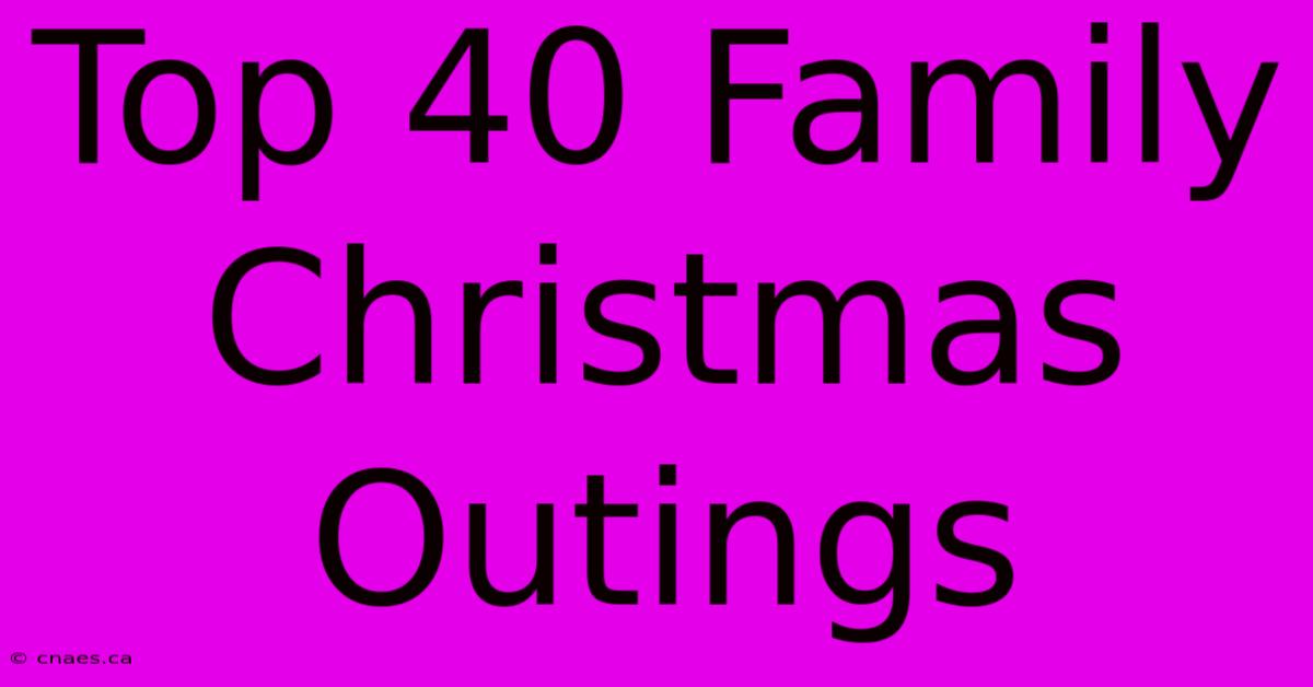 Top 40 Family Christmas Outings