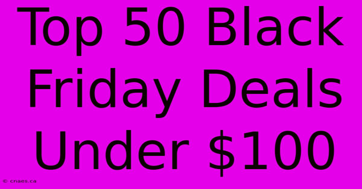 Top 50 Black Friday Deals Under $100