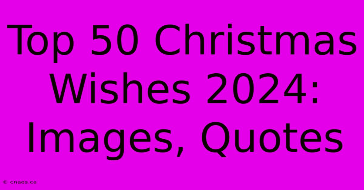 Top 50 Christmas Wishes 2024: Images, Quotes