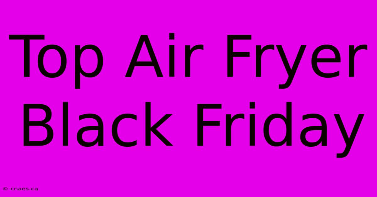 Top Air Fryer Black Friday