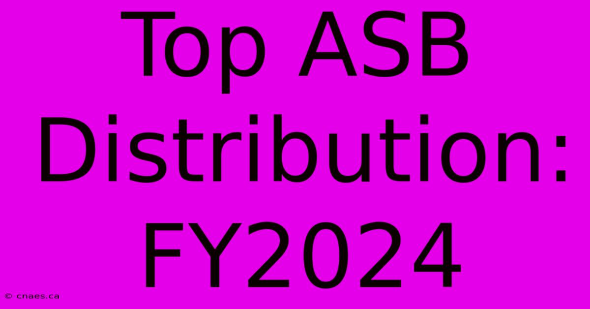 Top ASB Distribution: FY2024