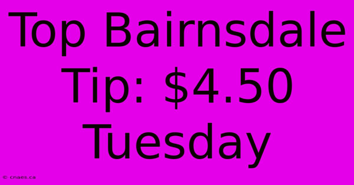 Top Bairnsdale Tip: $4.50 Tuesday