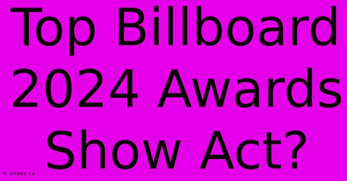 Top Billboard 2024 Awards Show Act?