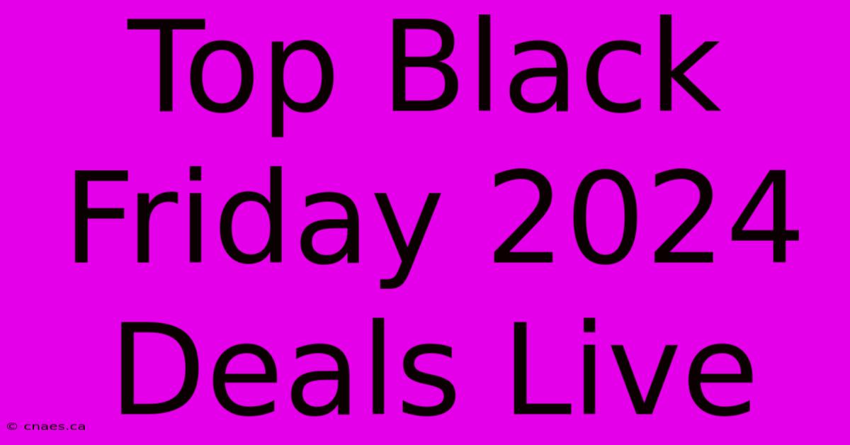 Top Black Friday 2024 Deals Live