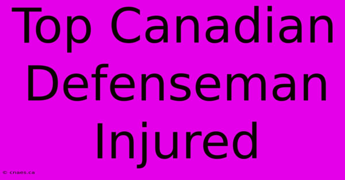 Top Canadian Defenseman Injured