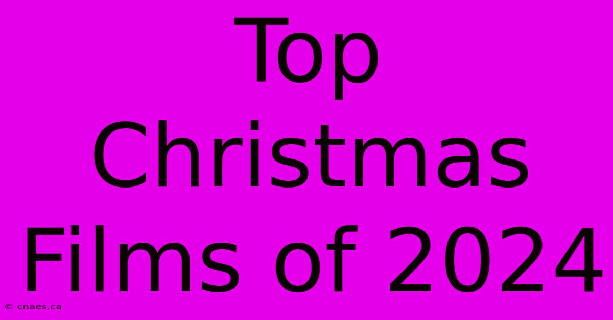 Top Christmas Films Of 2024