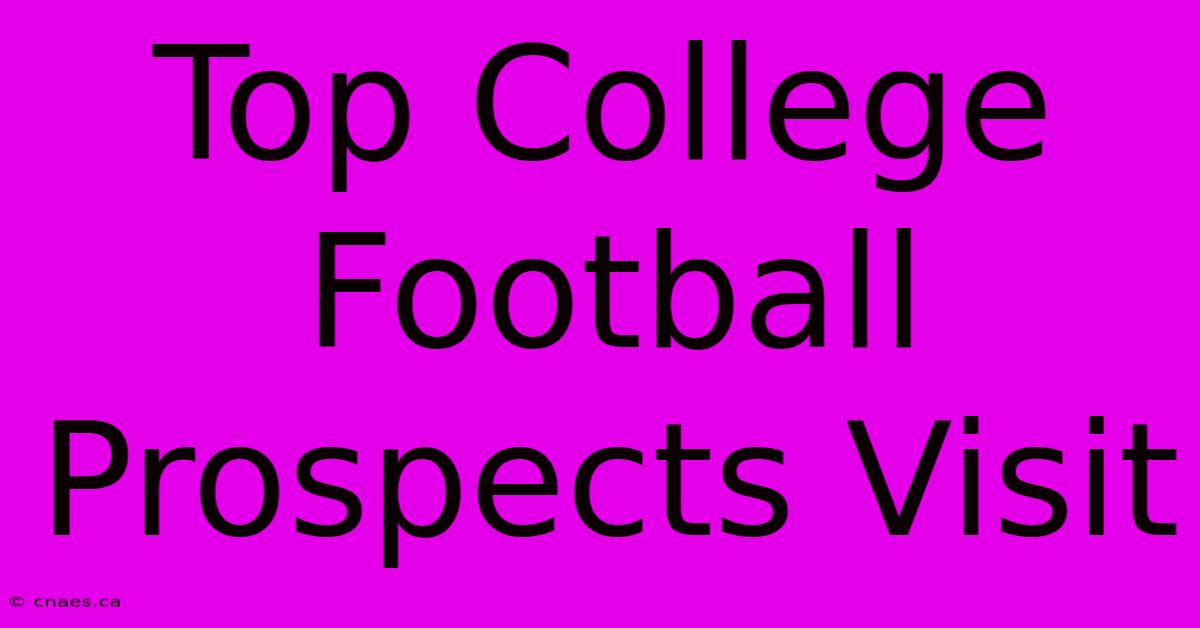 Top College Football Prospects Visit