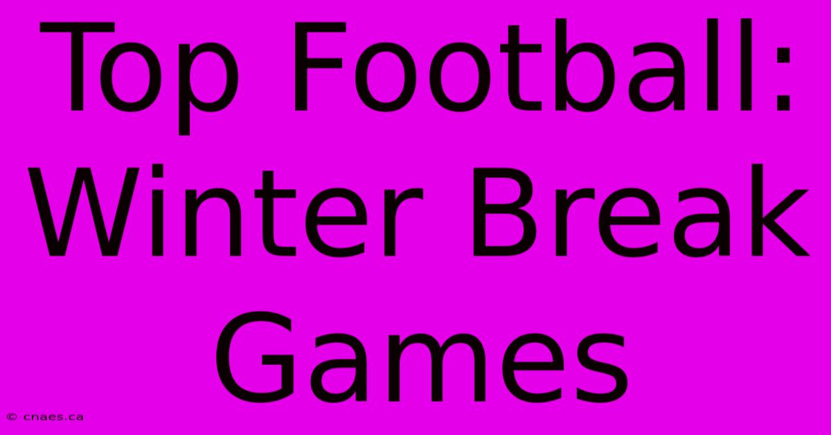 Top Football: Winter Break Games