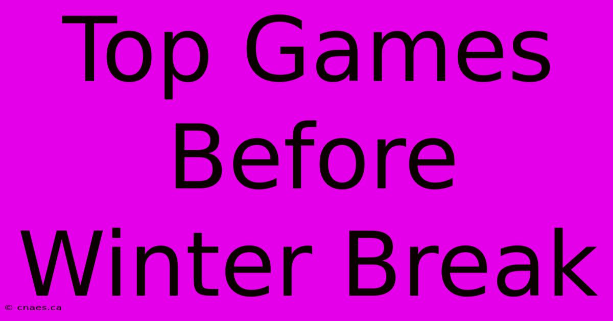 Top Games Before Winter Break