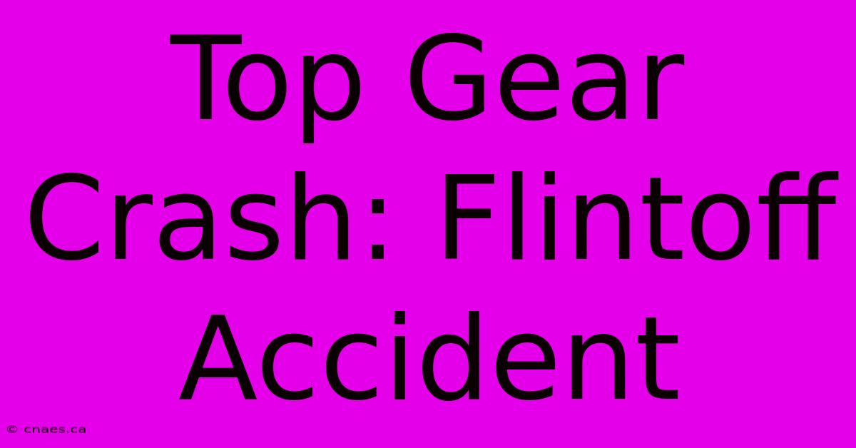 Top Gear Crash: Flintoff Accident