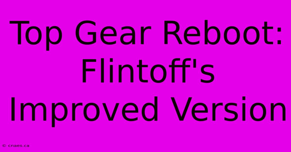 Top Gear Reboot: Flintoff's Improved Version