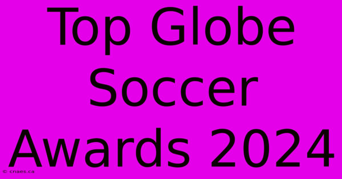 Top Globe Soccer Awards 2024