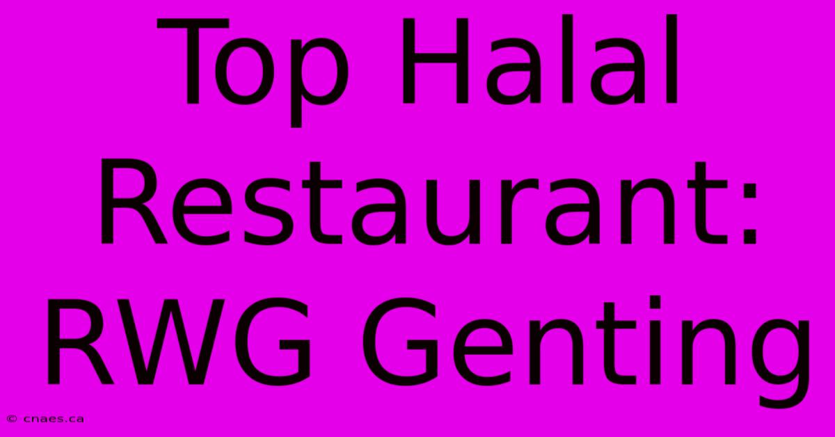 Top Halal Restaurant: RWG Genting