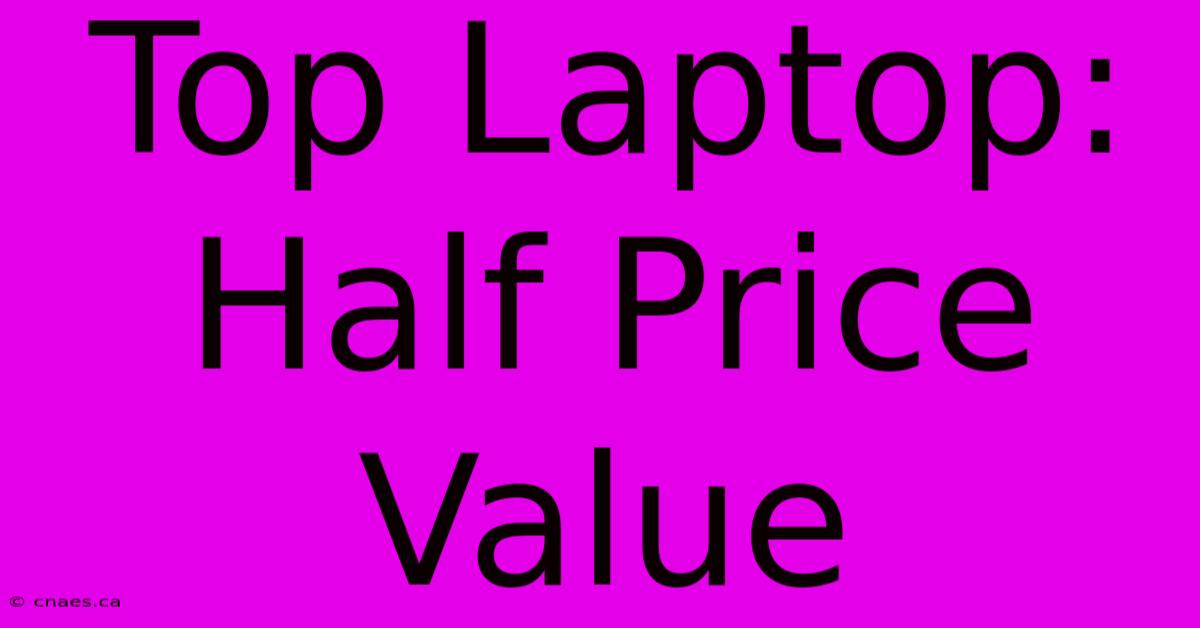 Top Laptop: Half Price Value