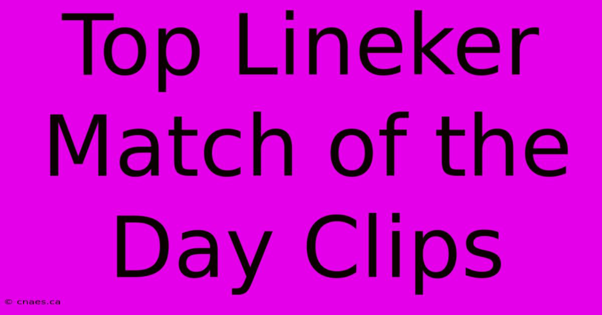 Top Lineker Match Of The Day Clips