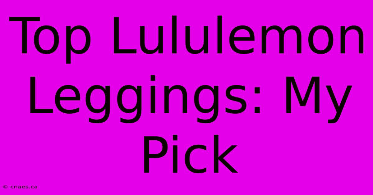 Top Lululemon Leggings: My Pick