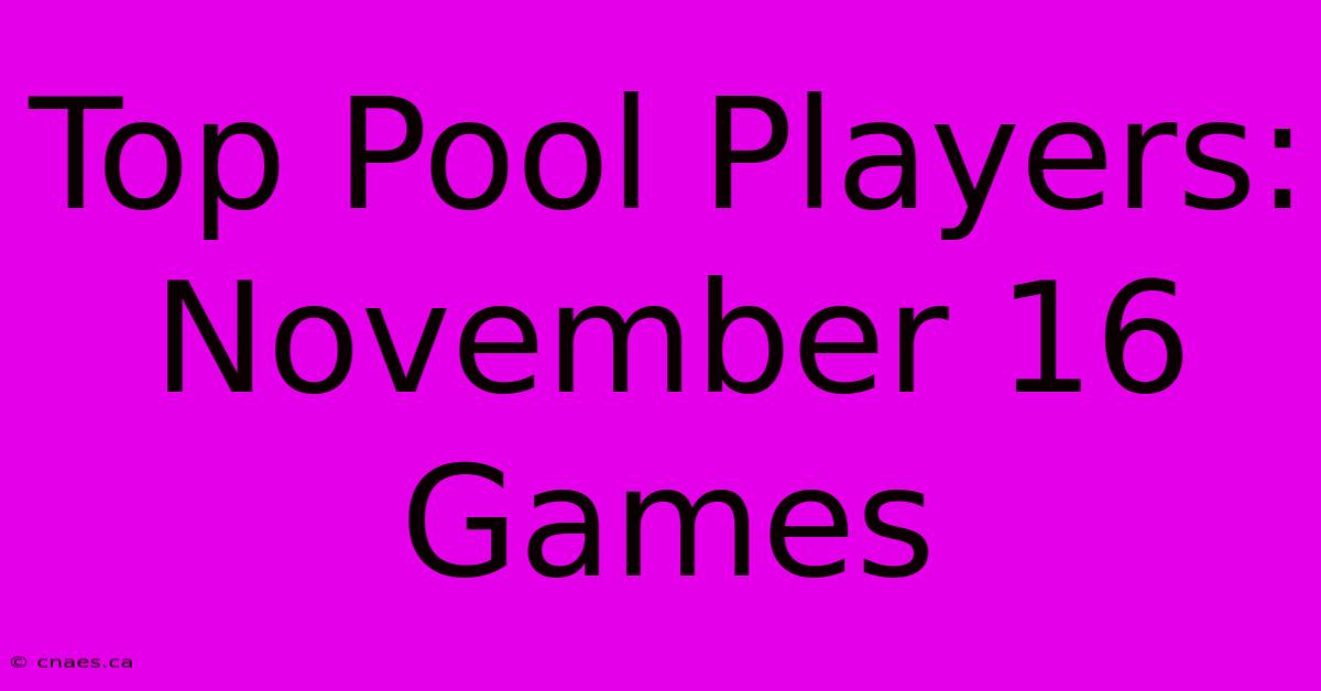 Top Pool Players: November 16 Games