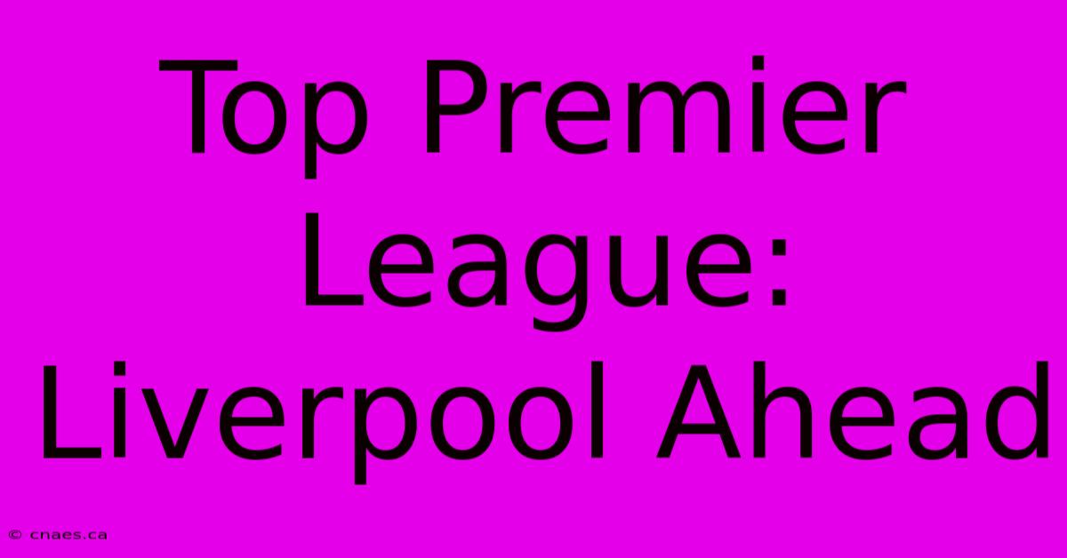 Top Premier League: Liverpool Ahead