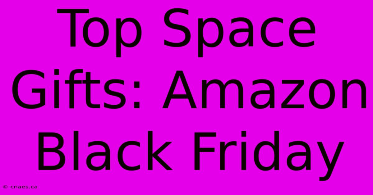 Top Space Gifts: Amazon Black Friday